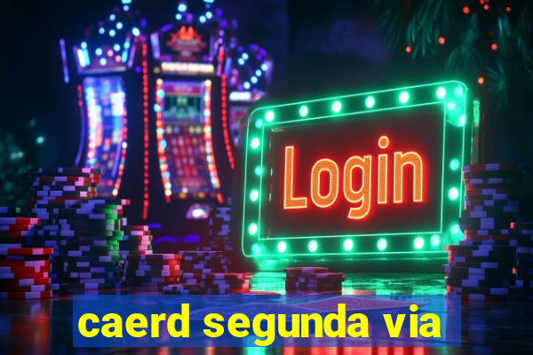 caerd segunda via